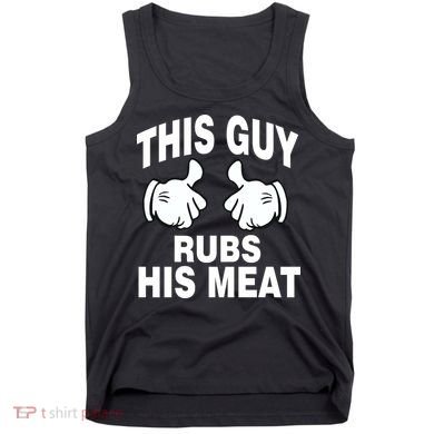 This Guy Rubs His Meat Tank Top