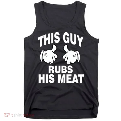 This Guy Rubs His Meat Tank Top