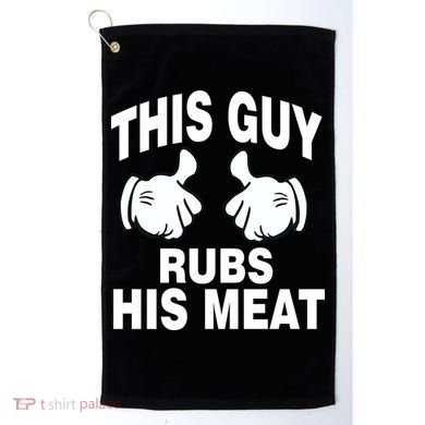 This Guy Rubs His Meat Golf Towel