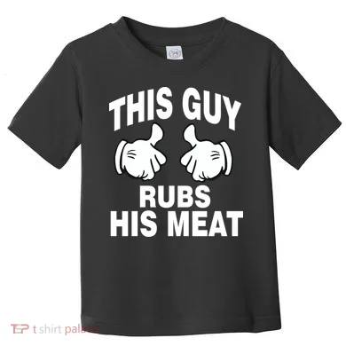 This Guy Rubs His Meat Toddler T-Shirt
