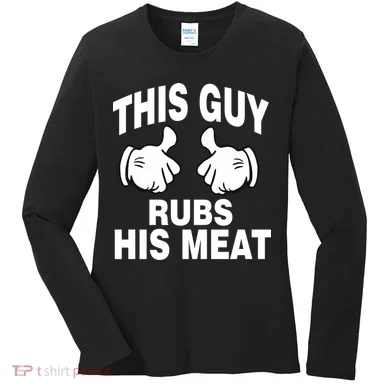 This Guy Rubs His Meat Women's Long Sleeve Shirt