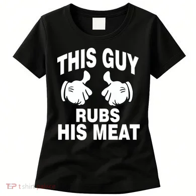 This Guy Rubs His Meat Women's T-Shirt