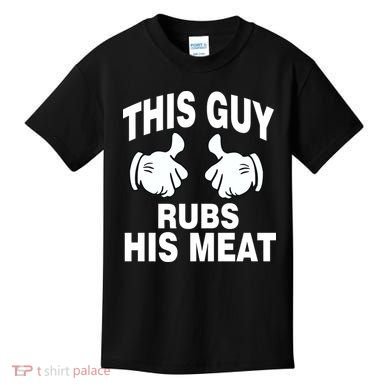This Guy Rubs His Meat Kids T-Shirt