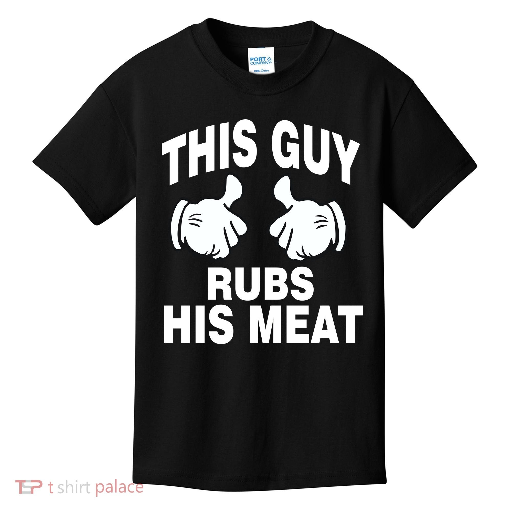 This Guy Rubs His Meat Kids T-Shirt