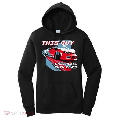 This Guy Still Plays With Cars Women's Hoodie