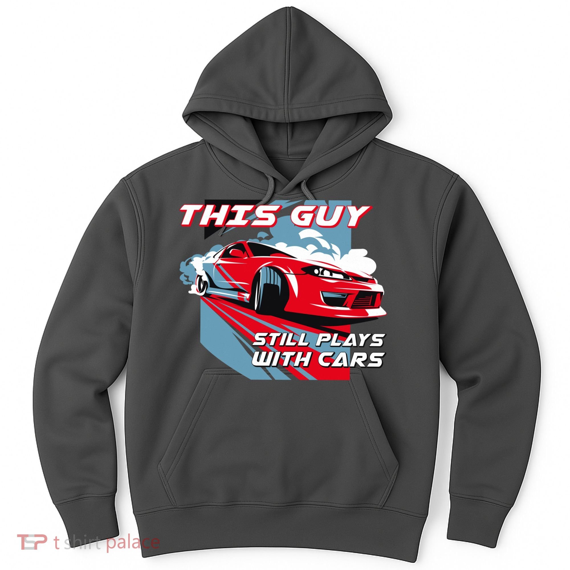 This Guy Still Plays With Cars Hoodie