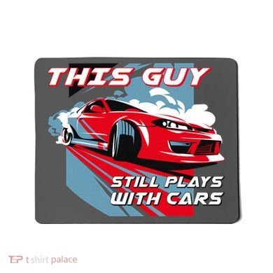 This Guy Still Plays With Cars Mousepad