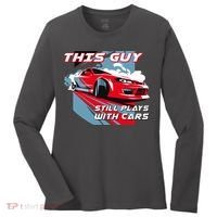 This Guy Still Plays With Cars Women's Long Sleeve Shirt thumb 0