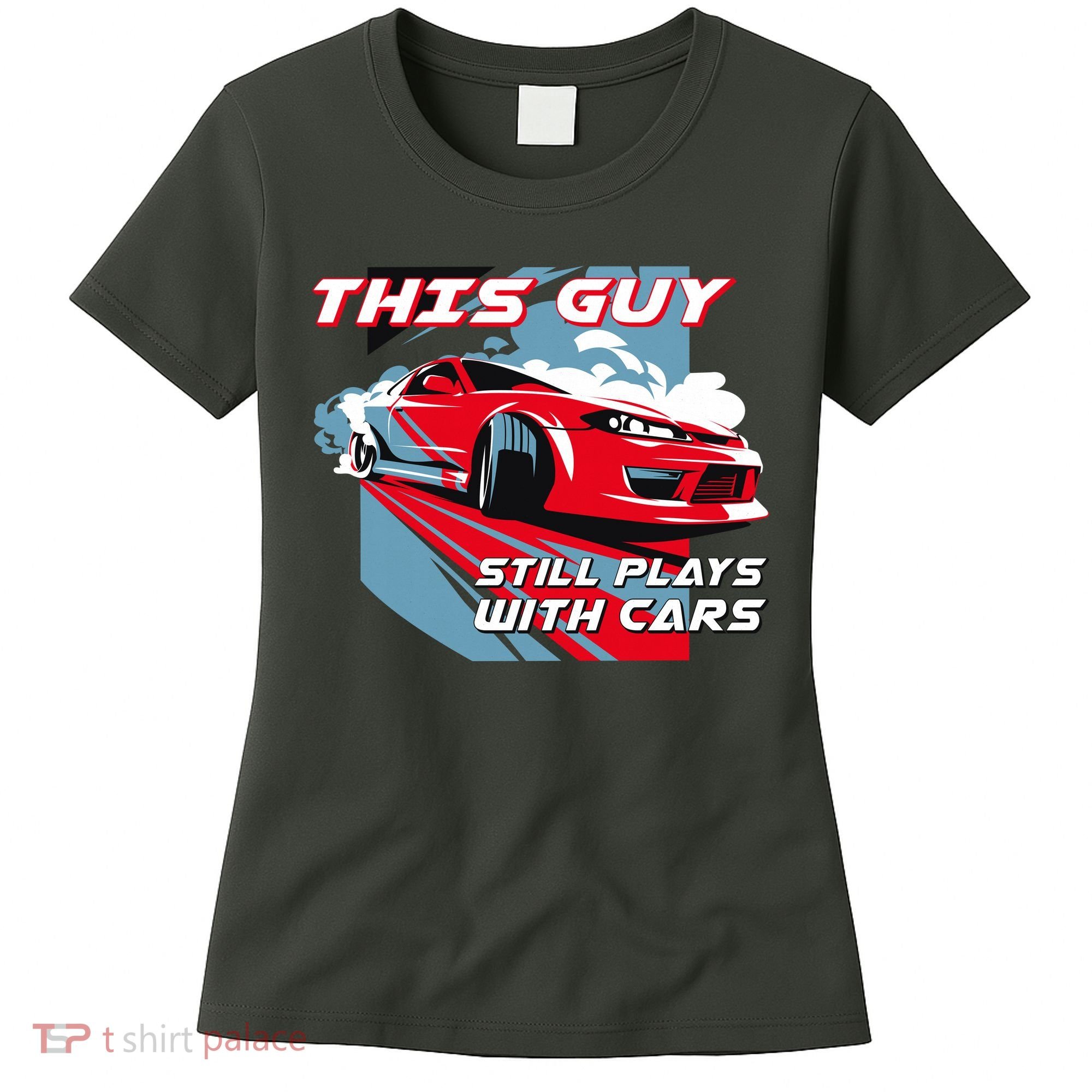 This Guy Still Plays With Cars Women's T-Shirt