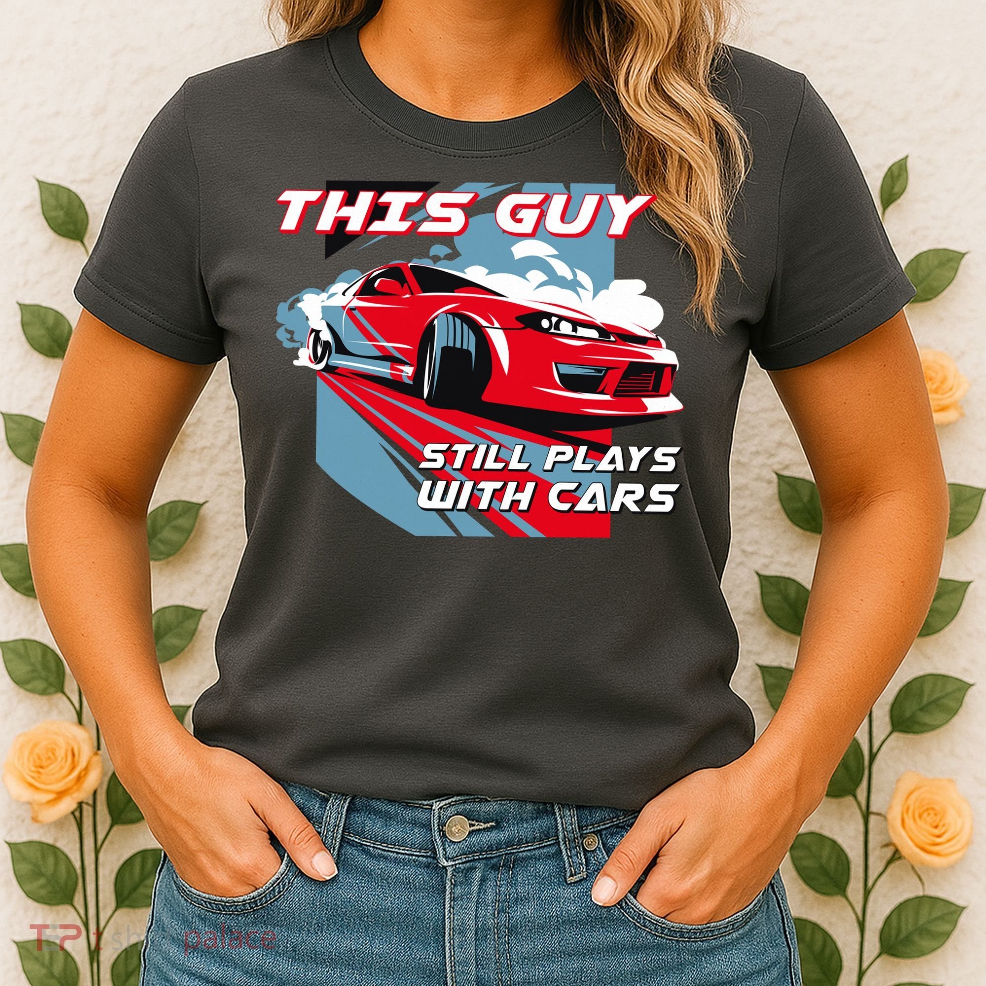 This Guy Still Plays With Cars Women's T-Shirt