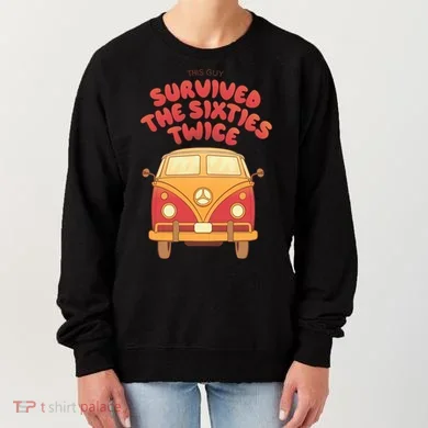 This Guy Survived The Sixties Twice Women's Sweatshirt