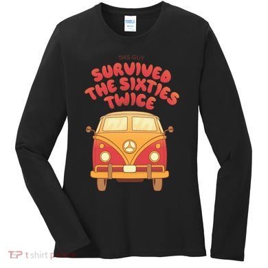 This Guy Survived The Sixties Twice Women's Long Sleeve Shirt
