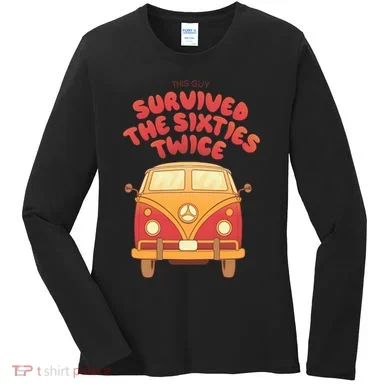 This Guy Survived The Sixties Twice Women's Long Sleeve Shirt