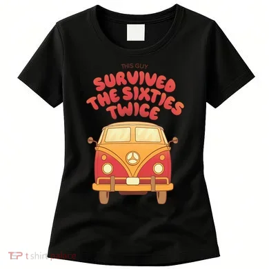 This Guy Survived The Sixties Twice Women's T-Shirt