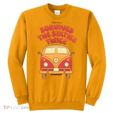 This Guy Survived The Sixties Twice Sweatshirt