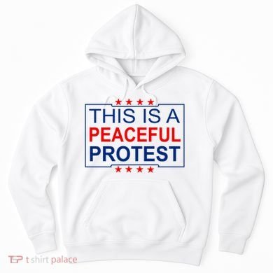 This Is A Peaceful Protest Pro Trump Hoodie