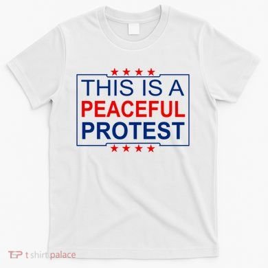 This Is A Peaceful Protest Pro Trump T-Shirt