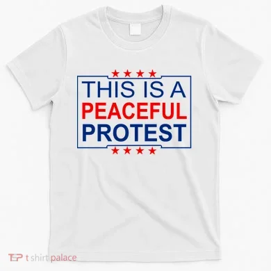This Is A Peaceful Protest Pro Trump T-Shirt