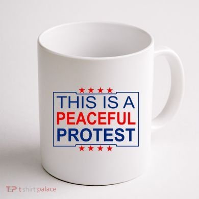 This Is A Peaceful Protest Pro Trump Coffee Mug back