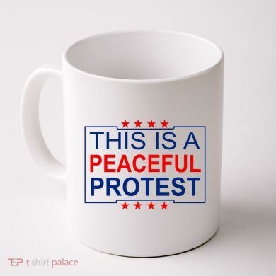 This Is A Peaceful Protest Pro Trump Coffee Mug