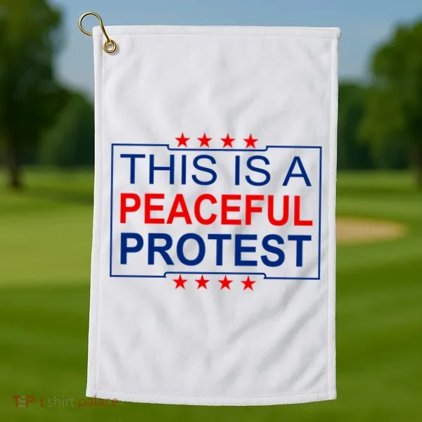 This Is A Peaceful Protest Pro Trump Golf Towel