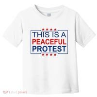 This Is A Peaceful Protest Pro Trump Toddler T-Shirt thumb 0