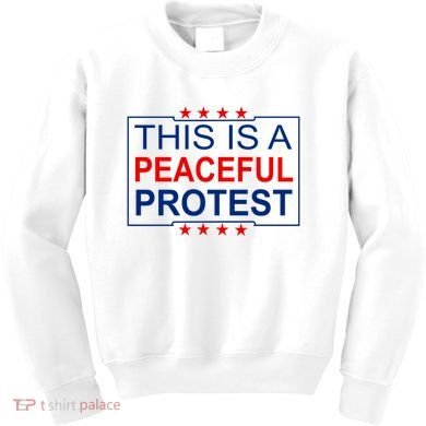 This Is A Peaceful Protest Pro Trump Kids Sweatshirt