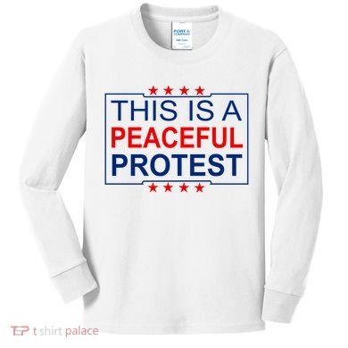 This Is A Peaceful Protest Pro Trump Kids Long Sleeve Shirt