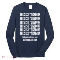 This Is F*CKED Up Beto for America Long Sleeve Shirt thumb 0