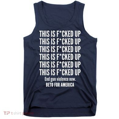 This Is F*CKED Up Beto for America Tank Top