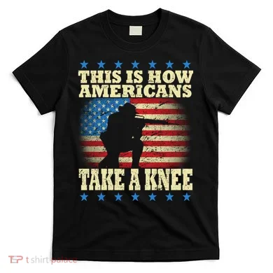 This Is How Americans Take a Knee T-Shirt