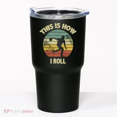 This Is How I Roll Bowling Tumbler
