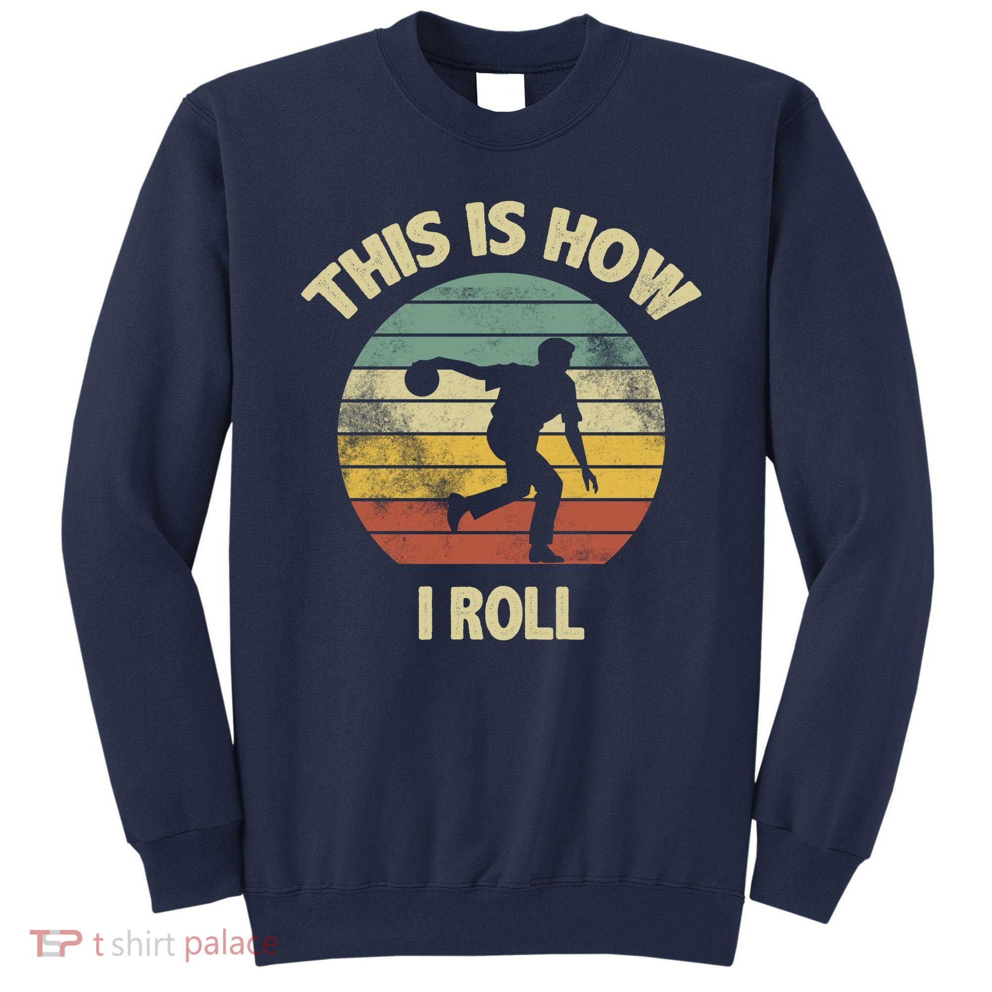 This Is How I Roll Bowling Sweatshirt