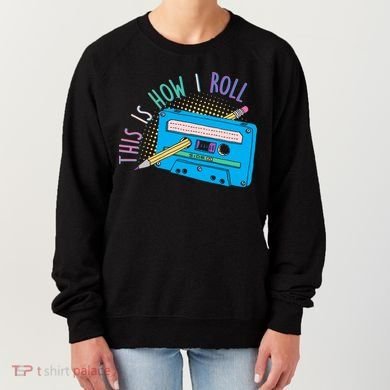 This is How I Roll Cassette Tape Retro 80s Women's Sweatshirt