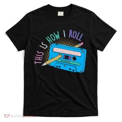 This is How I Roll Cassette Tape Retro 80s T-Shirt