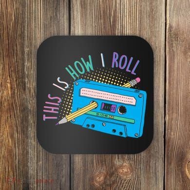 This is How I Roll Cassette Tape Retro 80s Coaster
