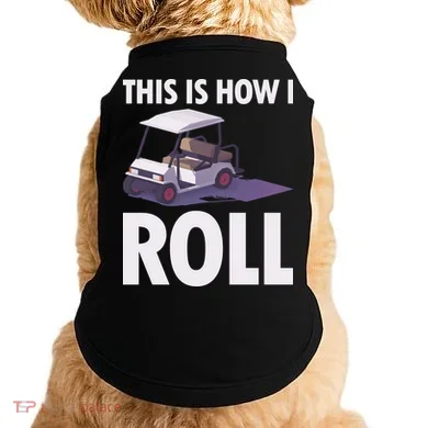 This Is How I Roll Golf Cart Doggie Tank