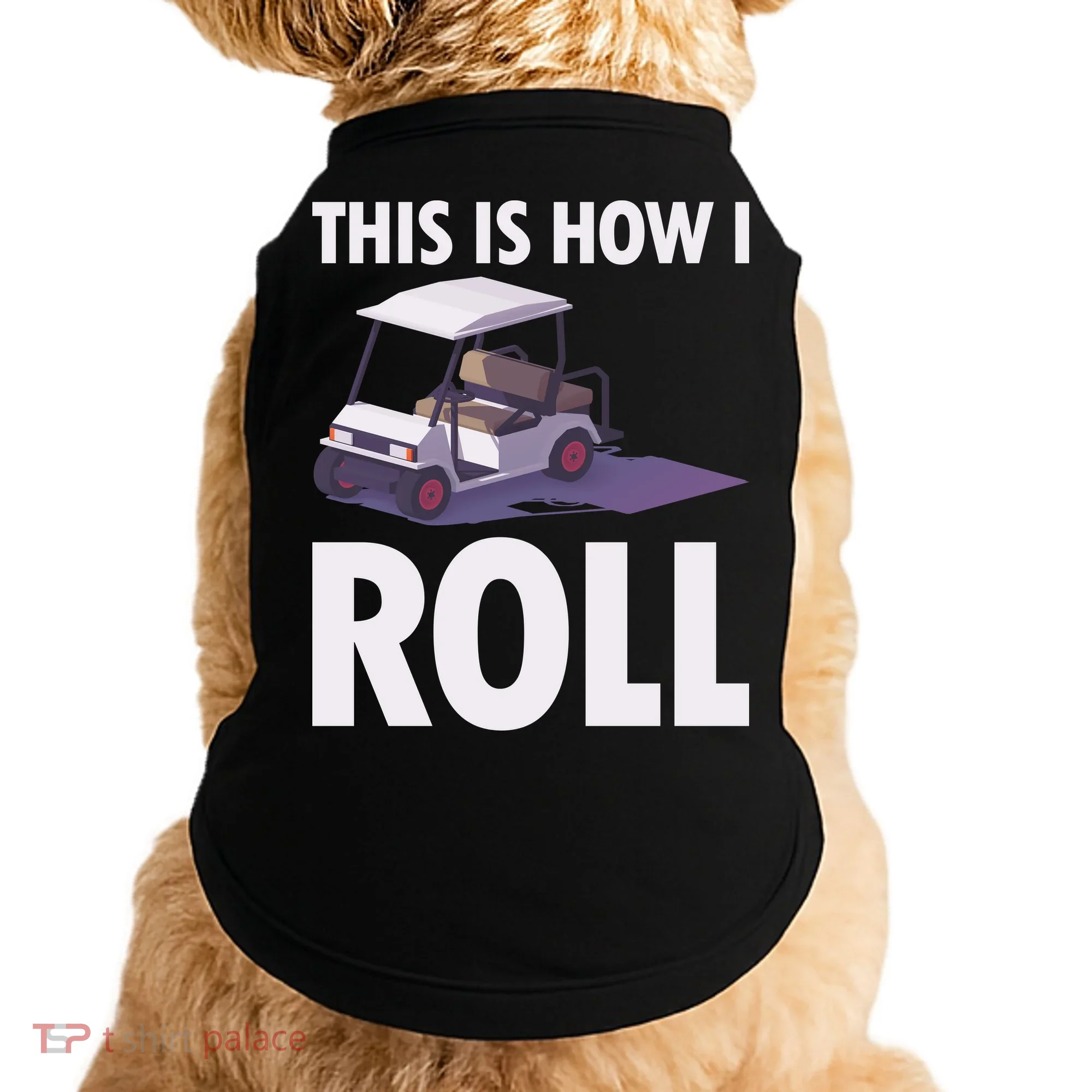 This Is How I Roll Golf Cart Doggie Tank