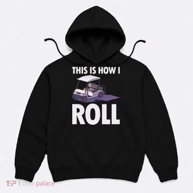 This Is How I Roll Golf Cart Hoodie