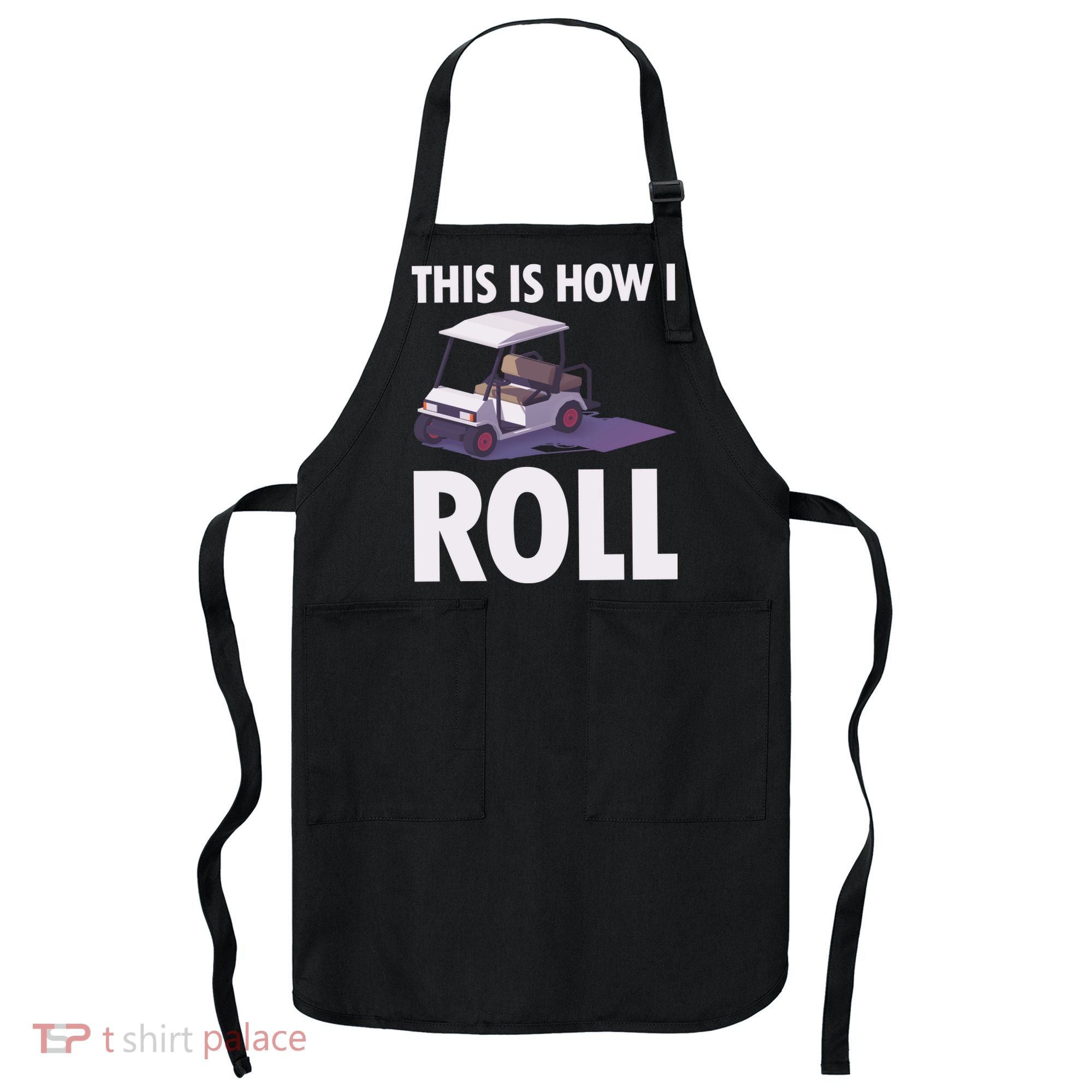 This Is How I Roll Golf Cart Apron