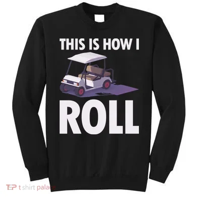 This Is How I Roll Golf Cart Sweatshirt