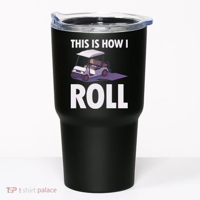 This Is How I Roll Golf Cart Tumbler