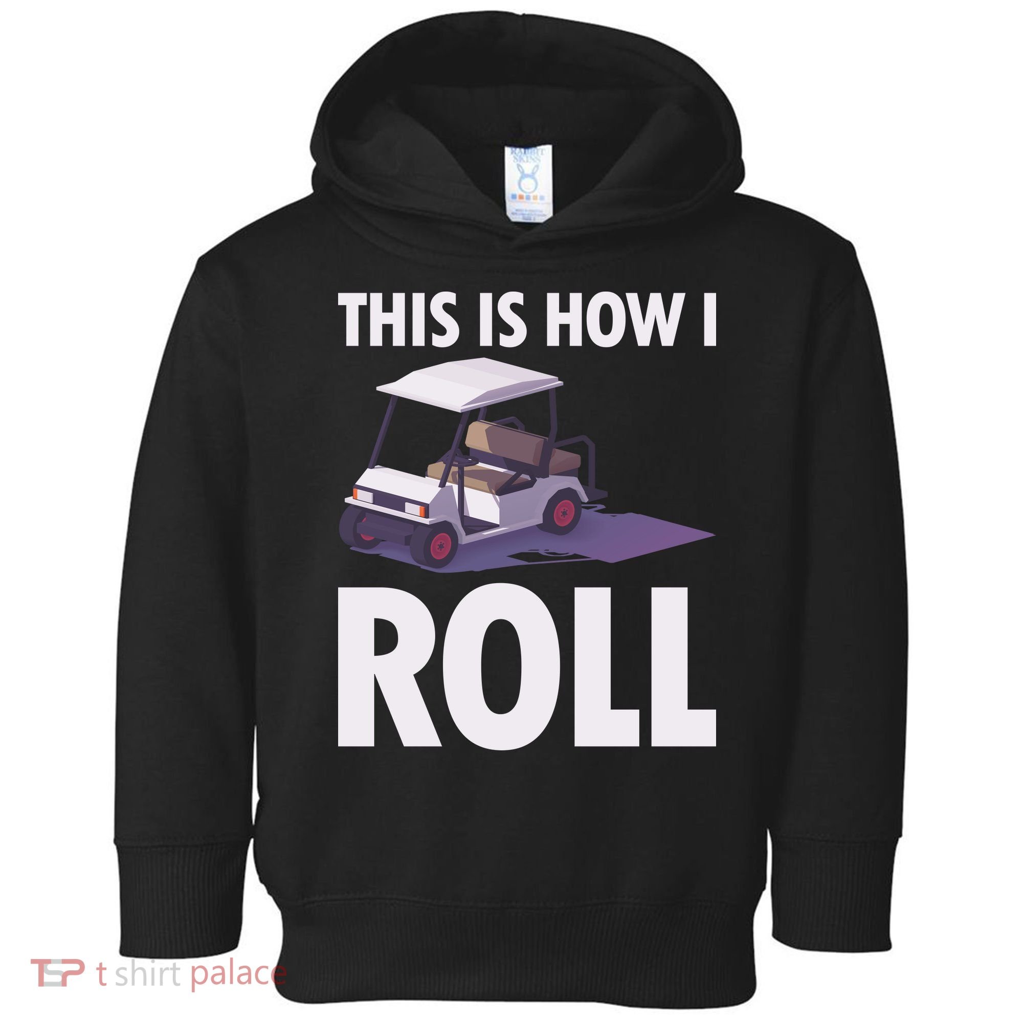 This Is How I Roll Golf Cart Toddler Hoodie