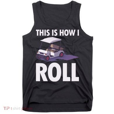 This Is How I Roll Golf Cart Tank Top
