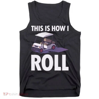 This Is How I Roll Golf Cart Tank Top