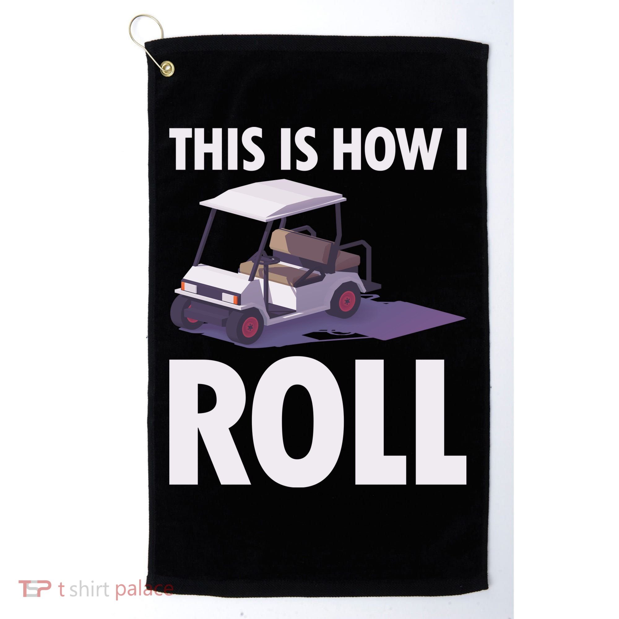 This Is How I Roll Golf Cart Golf Towel