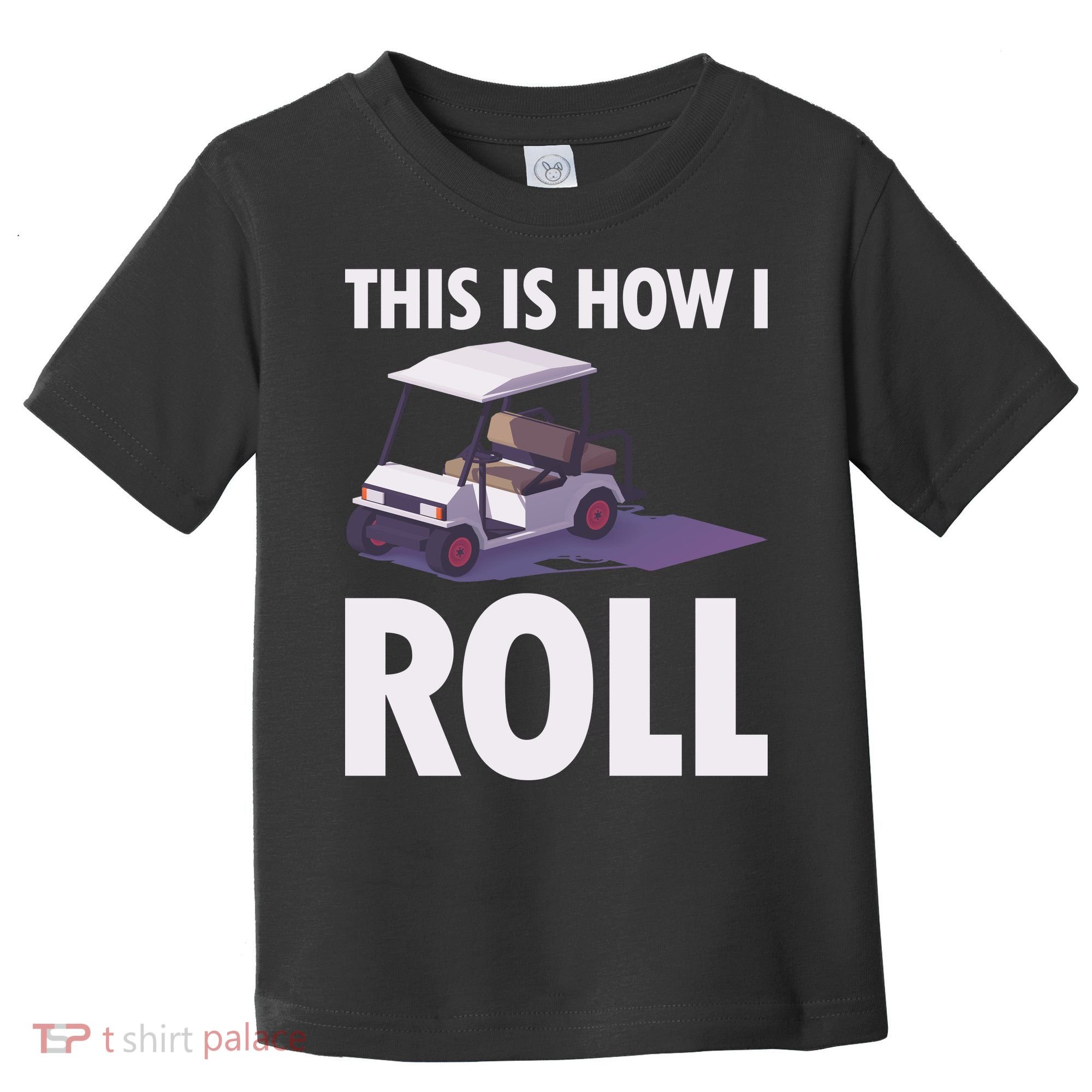 This Is How I Roll Golf Cart Toddler T-Shirt