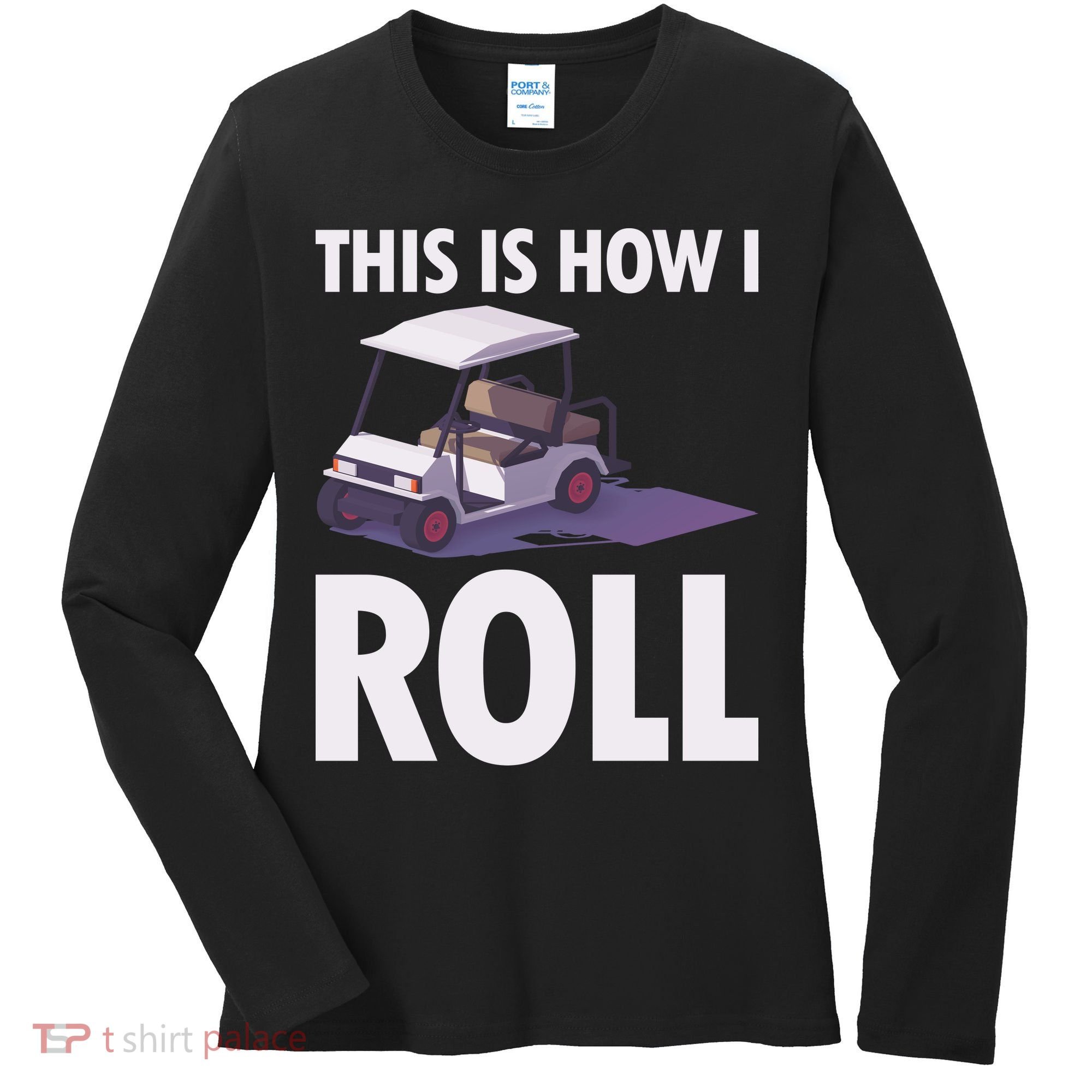 This Is How I Roll Golf Cart Women's Long Sleeve Shirt