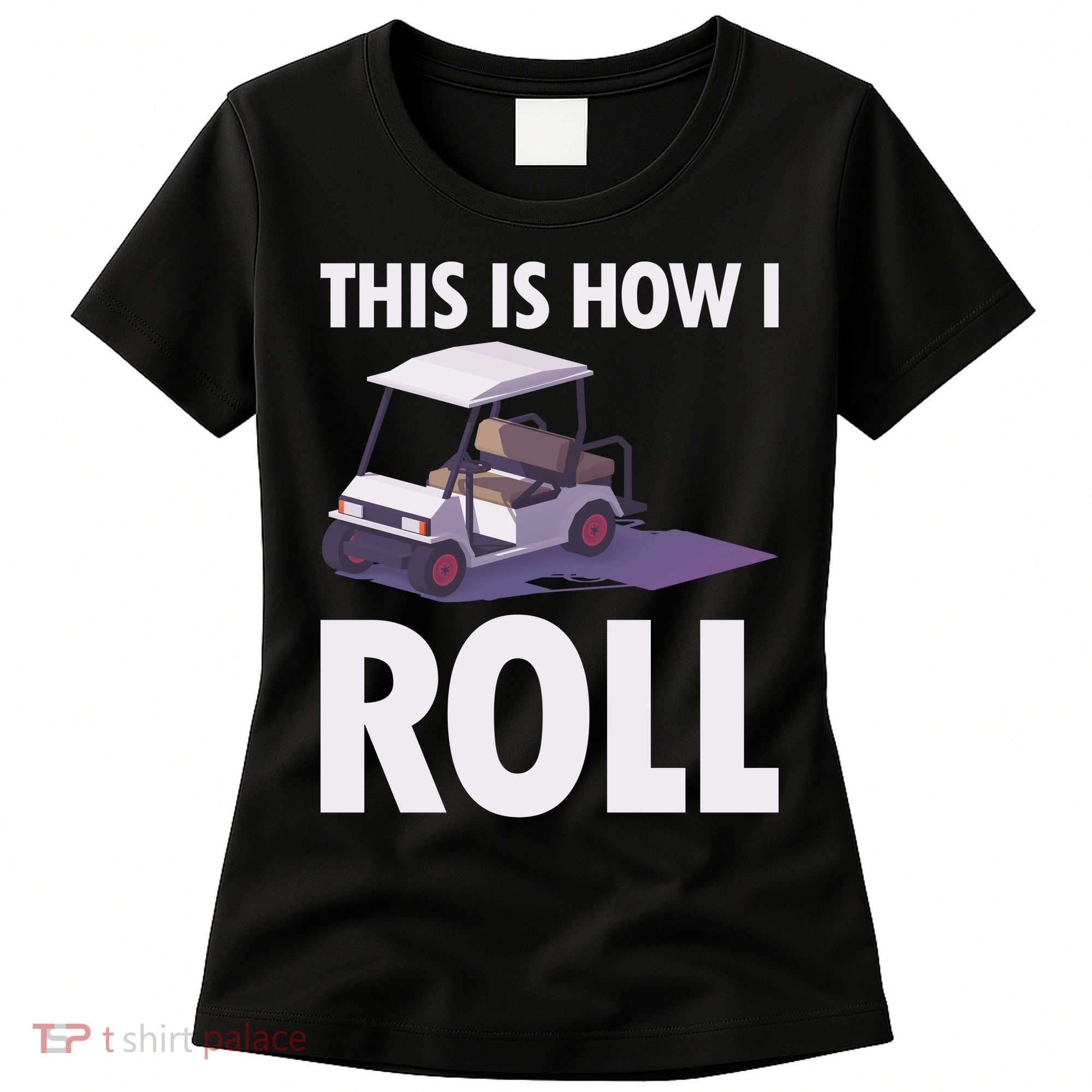This Is How I Roll Golf Cart Women's T-Shirt