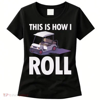 This Is How I Roll Golf Cart Women's T-Shirt